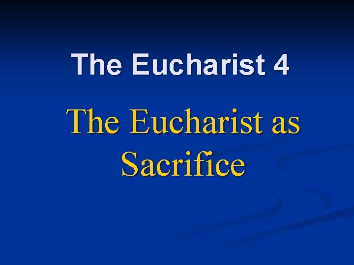 The Eucharist 4 The Eucharist as Sacrifice 