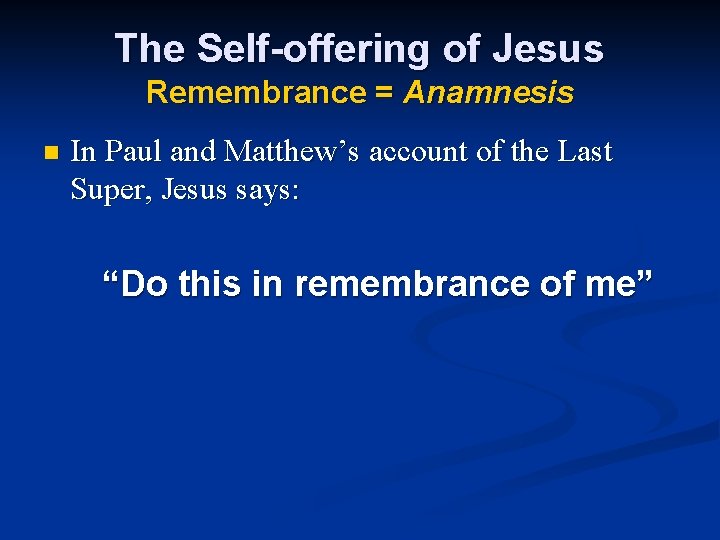 The Self-offering of Jesus Remembrance = Anamnesis n In Paul and Matthew’s account of