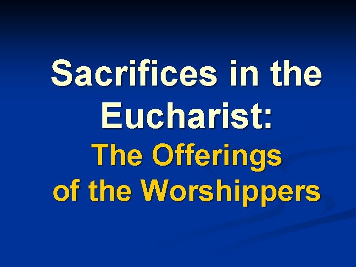 Sacrifices in the Eucharist: The Offerings of the Worshippers 