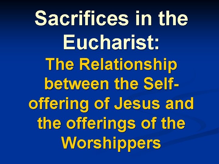 Sacrifices in the Eucharist: The Relationship between the Selfoffering of Jesus and the offerings