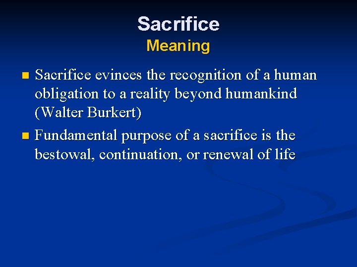 Sacrifice Meaning Sacrifice evinces the recognition of a human obligation to a reality beyond