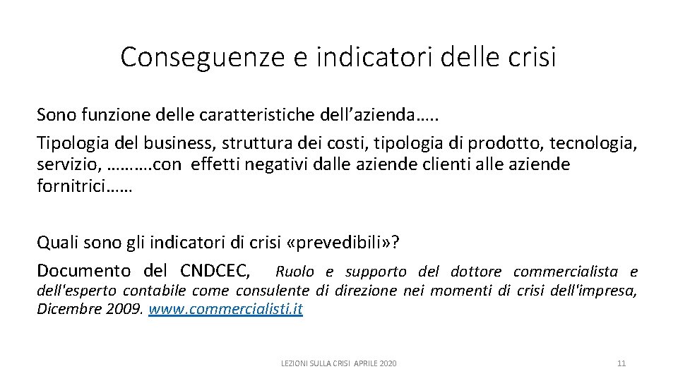 Conseguenze e indicatori delle crisi Sono funzione delle caratteristiche dell’azienda…. . Tipologia del business,