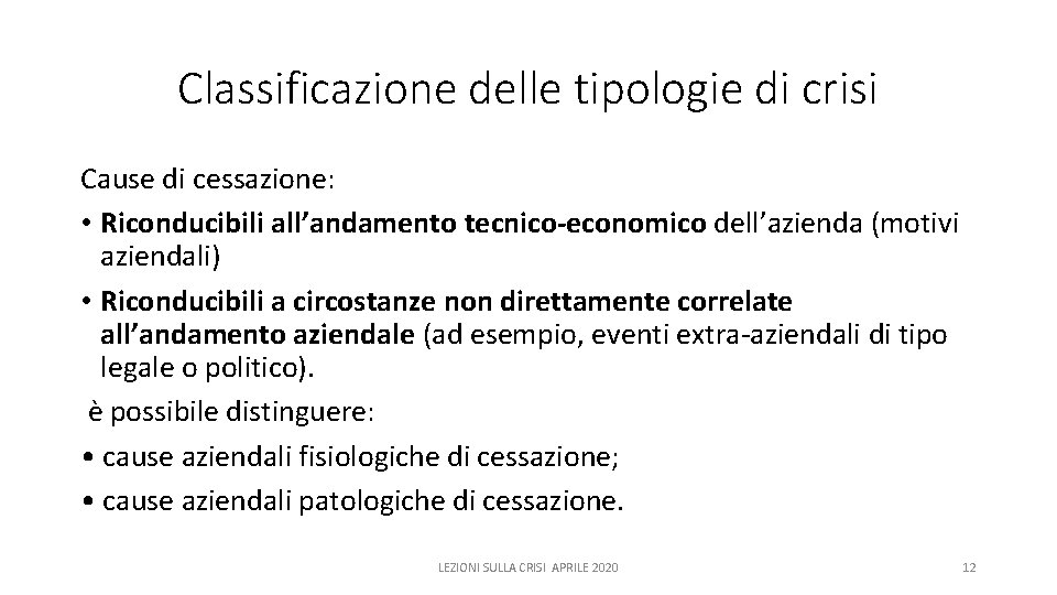 Classificazione delle tipologie di crisi Cause di cessazione: • Riconducibili all’andamento tecnico‐economico dell’azienda (motivi