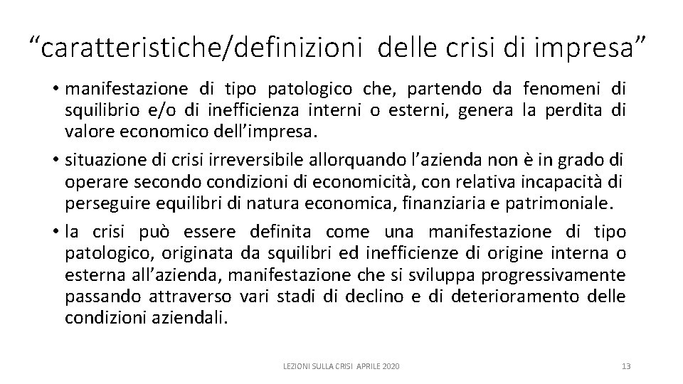 “caratteristiche/definizioni delle crisi di impresa” • manifestazione di tipo patologico che, partendo da fenomeni