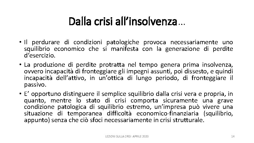 Dalla crisi all’insolvenza… • Il perdurare di condizioni patologiche provoca necessariamente uno squilibrio economico