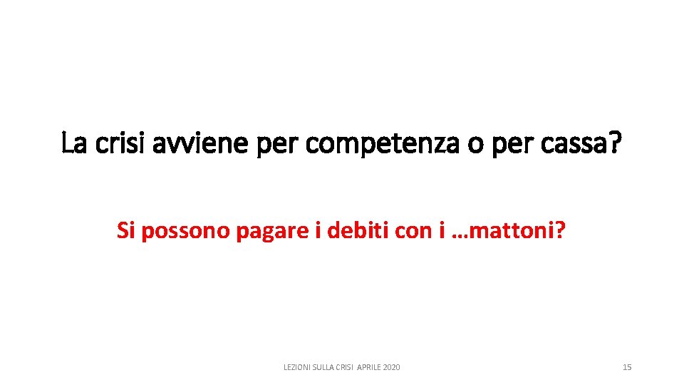 La crisi avviene per competenza o per cassa? Si possono pagare i debiti con