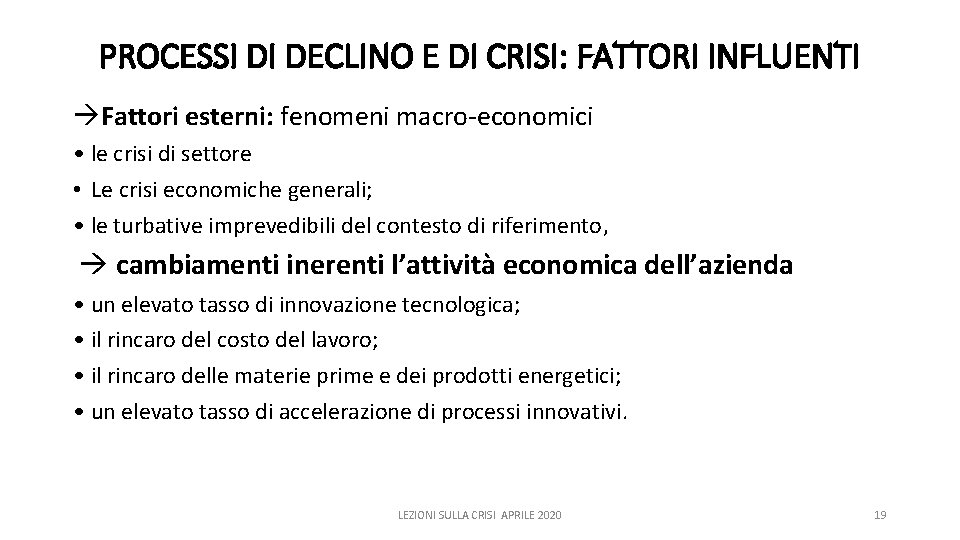 PROCESSI DI DECLINO E DI CRISI: FATTORI INFLUENTI Fattori esterni: fenomeni macro‐economici • le