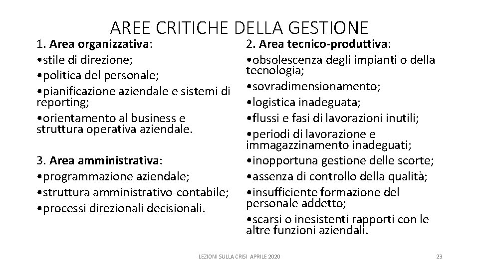 AREE CRITICHE DELLA GESTIONE 1. Area organizzativa: • stile di direzione; • politica del