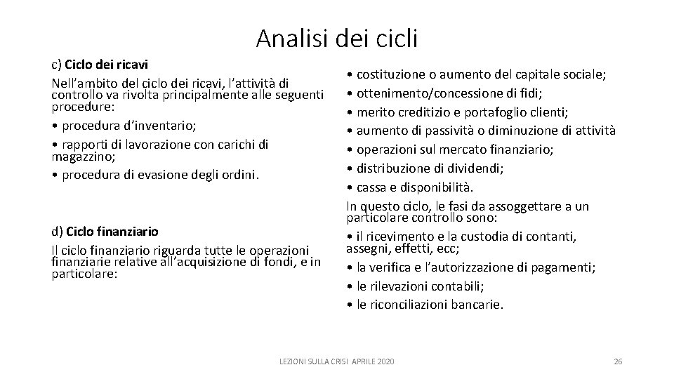 Analisi dei cicli c) Ciclo dei ricavi Nell’ambito del ciclo dei ricavi, l’attività di