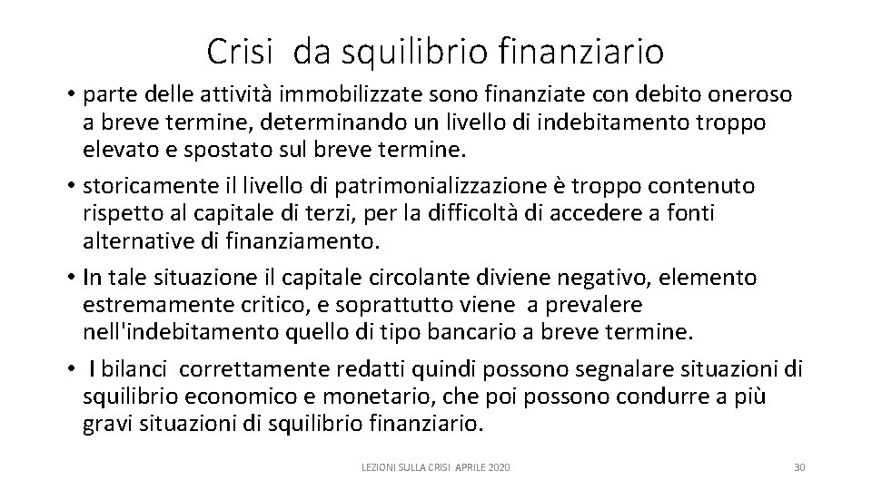 Crisi da squilibrio finanziario • parte delle attività immobilizzate sono finanziate con debito oneroso