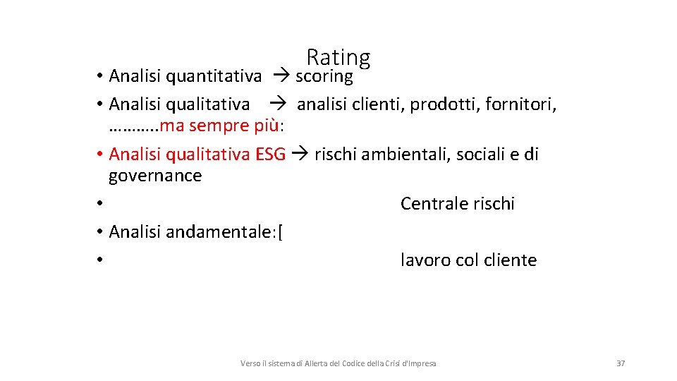Rating • Analisi quantitativa scoring • Analisi qualitativa analisi clienti, prodotti, fornitori, ………. .