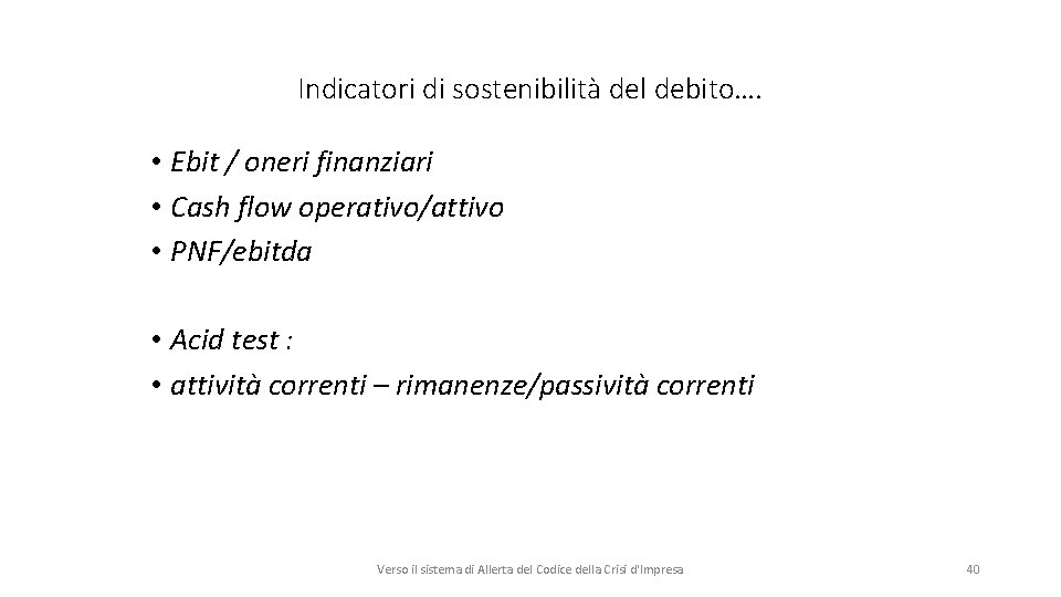 Indicatori di sostenibilità del debito…. • Ebit / oneri finanziari • Cash flow operativo/attivo