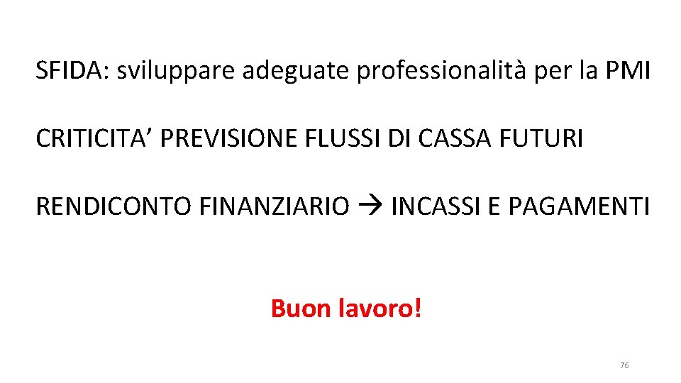 SFIDA: sviluppare adeguate professionalità per la PMI CRITICITA’ PREVISIONE FLUSSI DI CASSA FUTURI RENDICONTO