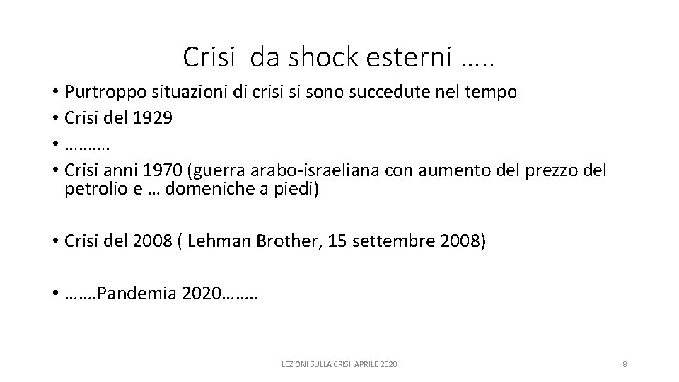 Crisi da shock esterni …. . • Purtroppo situazioni di crisi si sono succedute