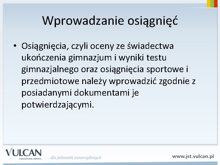 Wprowadzanie osiągnięć • Osiągnięcia, czyli oceny ze świadectwa ukończenia gimnazjum i wyniki testu gimnazjalnego