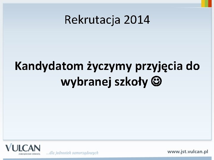 Rekrutacja 2014 Kandydatom życzymy przyjęcia do wybranej szkoły 