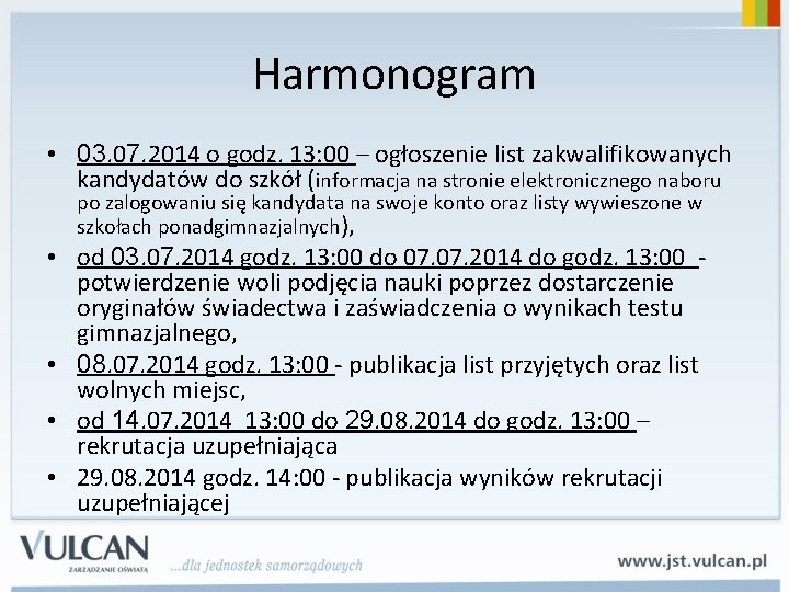 Harmonogram • 03. 07. 2014 o godz. 13: 00 – ogłoszenie list zakwalifikowanych kandydatów