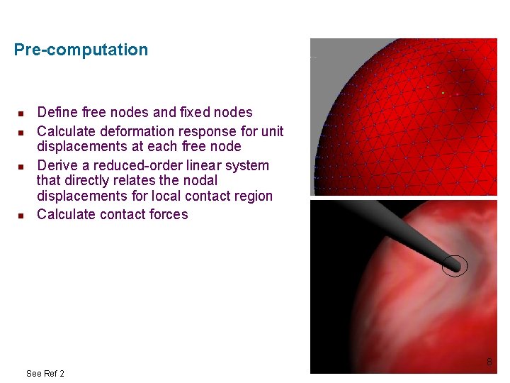 Pre-computation n n Define free nodes and fixed nodes Calculate deformation response for unit