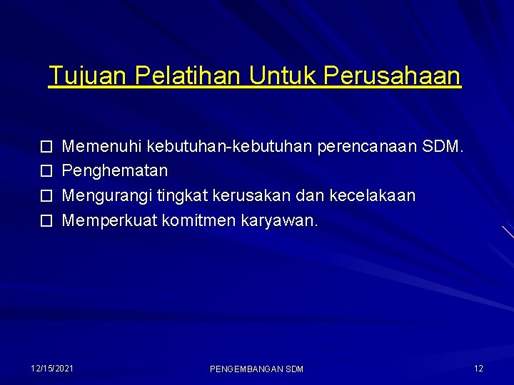 Tujuan Pelatihan Untuk Perusahaan � Memenuhi kebutuhan-kebutuhan perencanaan SDM. � Penghematan � Mengurangi tingkat