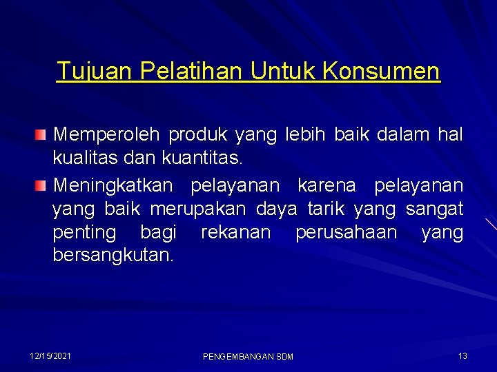 Tujuan Pelatihan Untuk Konsumen Memperoleh produk yang lebih baik dalam hal kualitas dan kuantitas.