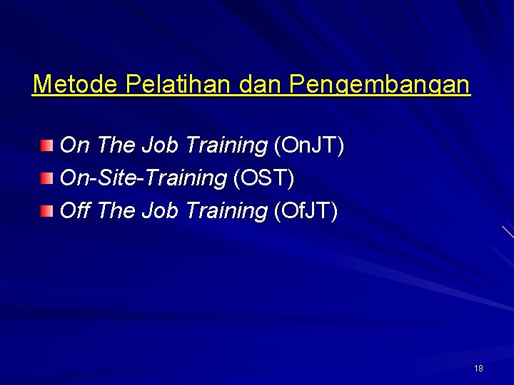 Metode Pelatihan dan Pengembangan On The Job Training (On. JT) On-Site-Training (OST) Off The
