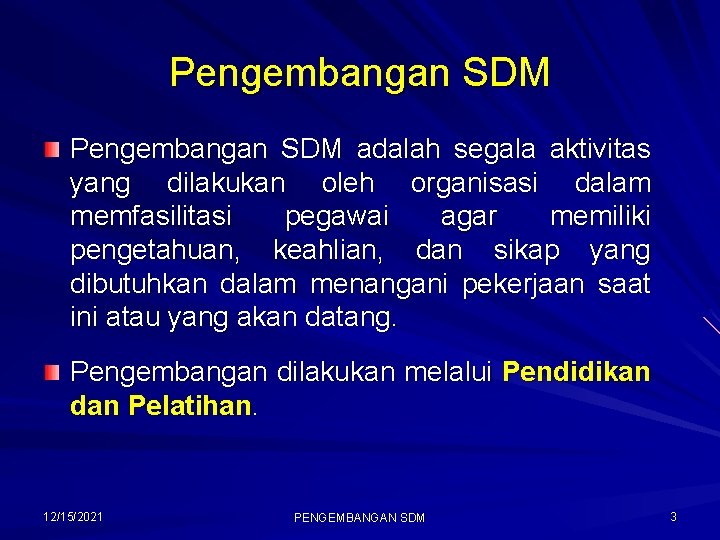 Pengembangan SDM adalah segala aktivitas yang dilakukan oleh organisasi dalam memfasilitasi pegawai agar memiliki