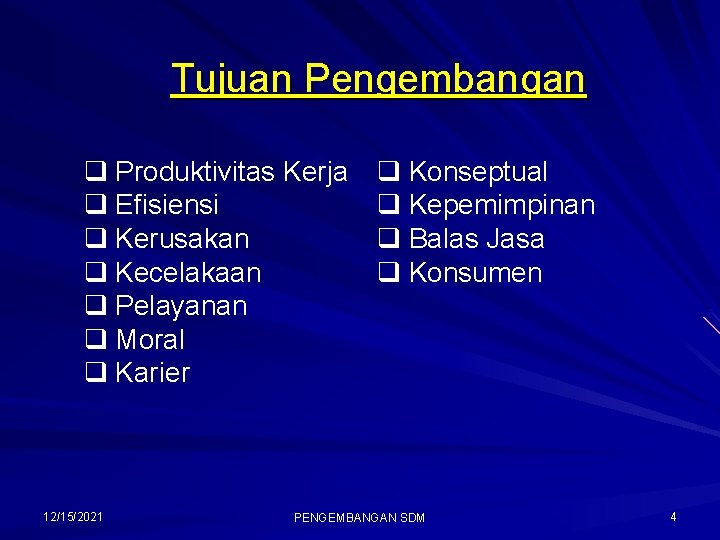 Tujuan Pengembangan q Produktivitas Kerja q Efisiensi q Kerusakan q Kecelakaan q Pelayanan q