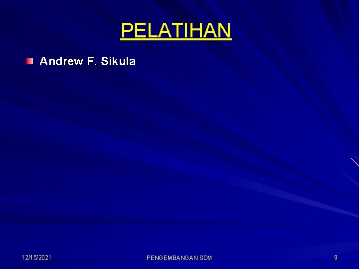 PELATIHAN Andrew F. Sikula 12/15/2021 PENGEMBANGAN SDM 9 