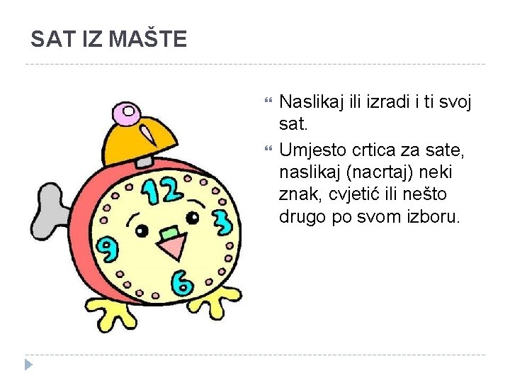 SAT IZ MAŠTE Naslikaj ili izradi i ti svoj sat. Umjesto crtica za sate,