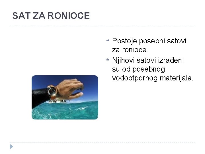 SAT ZA RONIOCE Postoje posebni satovi za ronioce. Njihovi satovi izrađeni su od posebnog