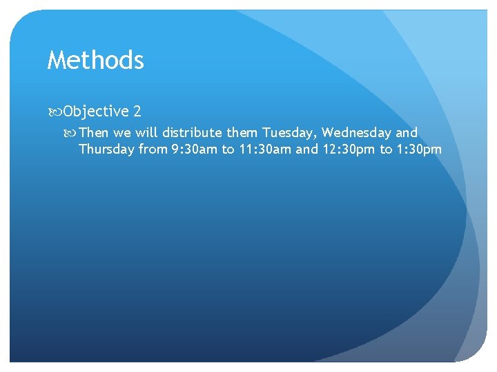 Methods Objective 2 Then we will distribute them Tuesday, Wednesday and Thursday from 9: