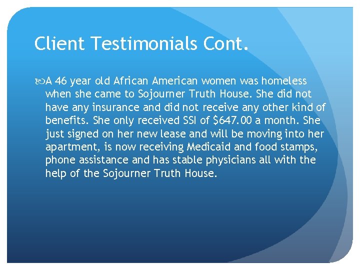 Client Testimonials Cont. A 46 year old African American women was homeless when she