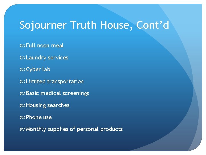 Sojourner Truth House, Cont’d Full noon meal Laundry services Cyber lab Limited transportation Basic