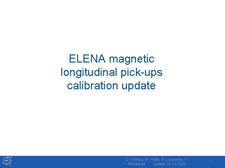 ELENA magnetic longitudinal pick-ups calibration update D. Gamba, W. Hofle, R. Louwerse, V. Myklebust