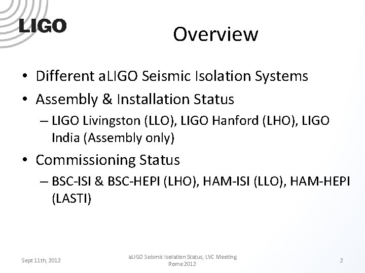 Overview • Different a. LIGO Seismic Isolation Systems • Assembly & Installation Status –