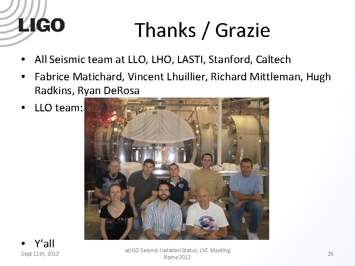 Thanks / Grazie • All Seismic team at LLO, LHO, LASTI, Stanford, Caltech •