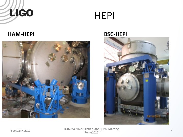HEPI HAM-HEPI Sept 11 th, 2012 BSC-HEPI a. LIGO Seismic Isolation Status, LVC Meeting
