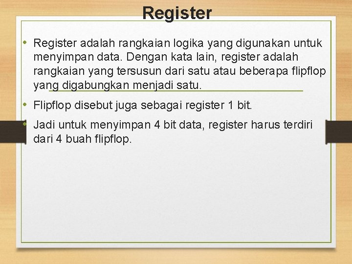 Register • Register adalah rangkaian logika yang digunakan untuk menyimpan data. Dengan kata lain,