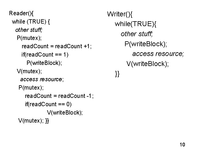 Reader(){ while (TRUE) { other stuff; P(mutex); read. Count = read. Count +1; if(read.