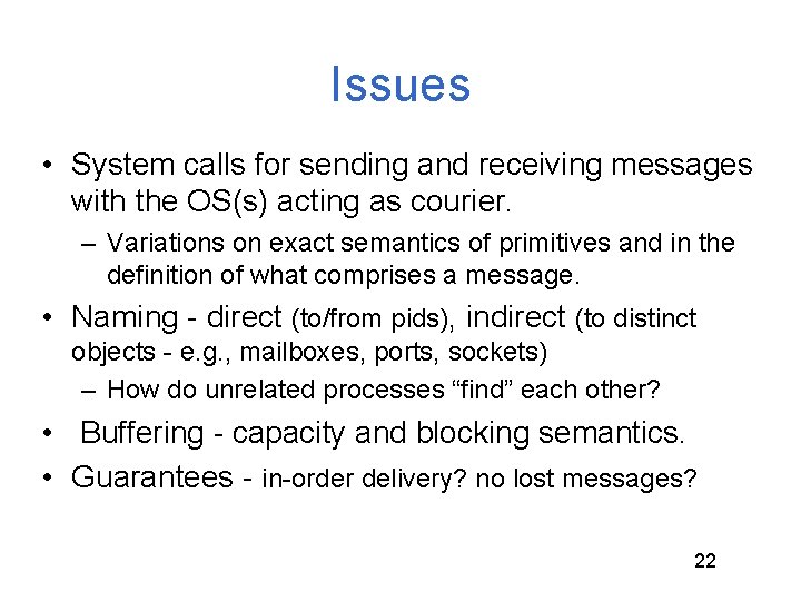 Issues • System calls for sending and receiving messages with the OS(s) acting as