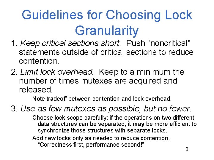 Guidelines for Choosing Lock Granularity 1. Keep critical sections short. Push “noncritical” statements outside