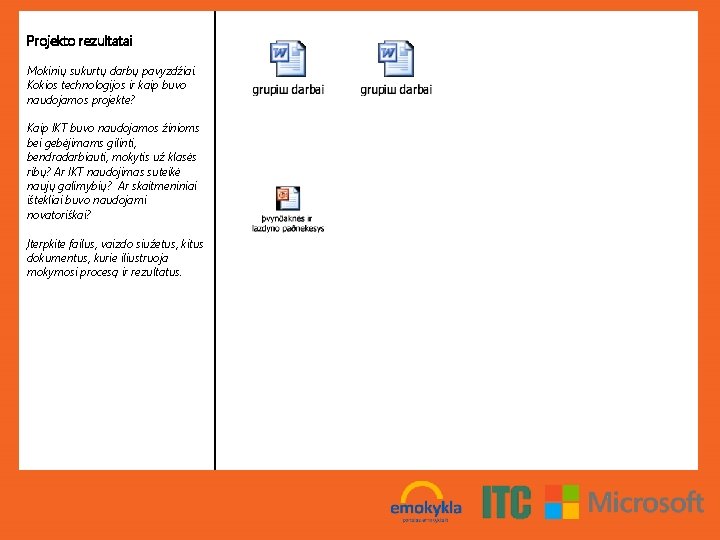 Projekto rezultatai Mokinių sukurtų darbų pavyzdžiai. Kokios technologijos ir kaip buvo naudojamos projekte? Kaip