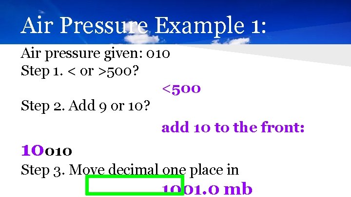 Air Pressure Example 1: Air pressure given: 010 Step 1. < or >500? <500