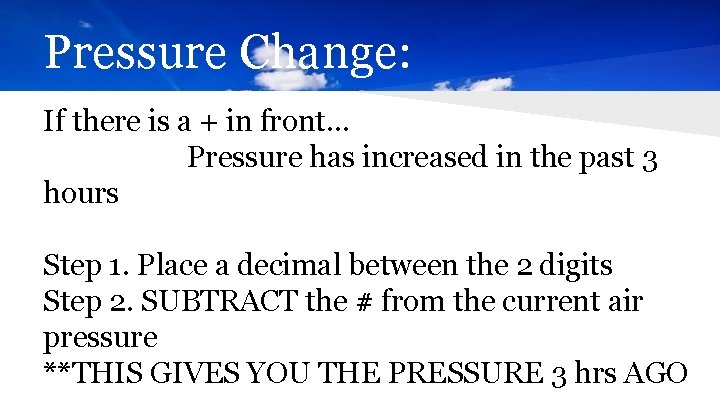 Pressure Change: If there is a + in front… Pressure has increased in the