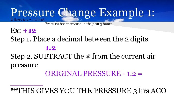 Pressure Change Example 1: If there is a + in front… Pressure has increased
