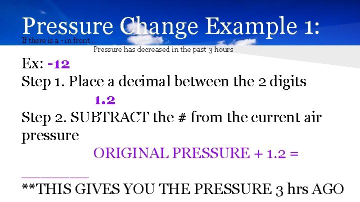 Pressure Change Example 1: If there is a - in front… Pressure has decreased