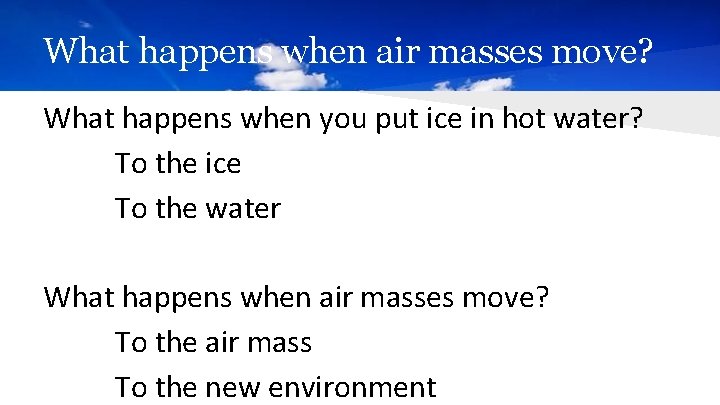 What happens when air masses move? What happens when you put ice in hot