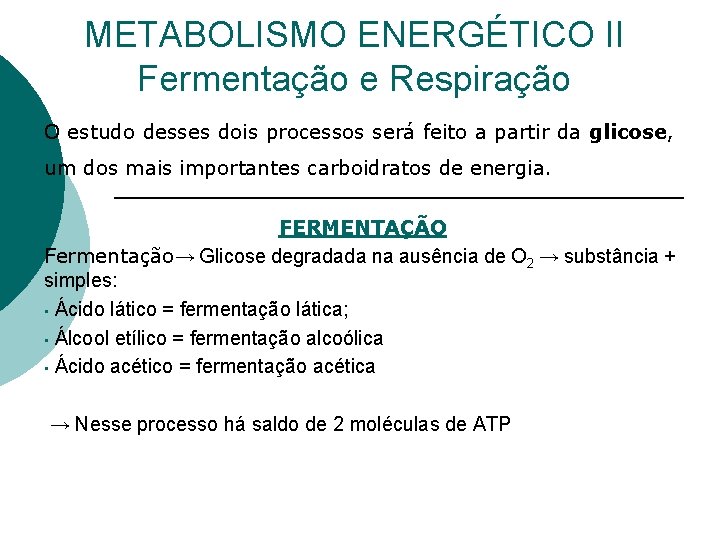 METABOLISMO ENERGÉTICO II Fermentação e Respiração O estudo desses dois processos será feito a