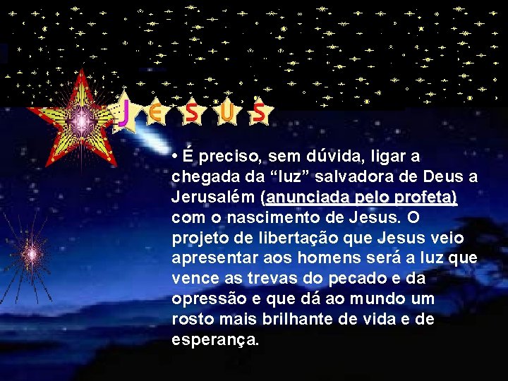  • É preciso, sem dúvida, ligar a chegada da “luz” salvadora de Deus