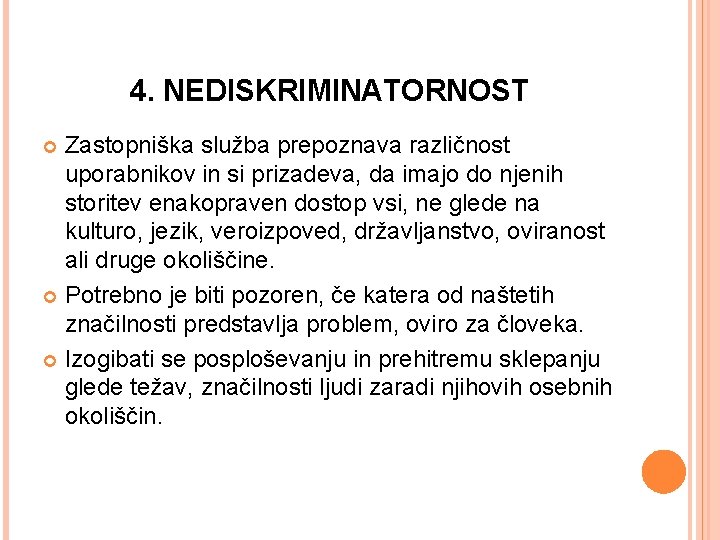 4. NEDISKRIMINATORNOST Zastopniška služba prepoznava različnost uporabnikov in si prizadeva, da imajo do njenih